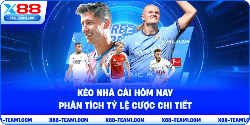 keo-nha-cai-hom-nay-phan-tich-ty-le-cuoc-chi-tiet