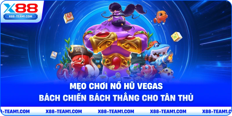 meo-choi-no-hu-vegas-bach-chien-bach-thang-cho-tan-thu